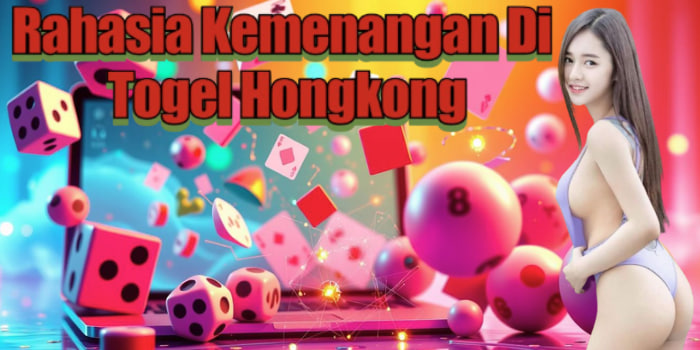 Rahasia Kemenangan Di Togel Hongkong