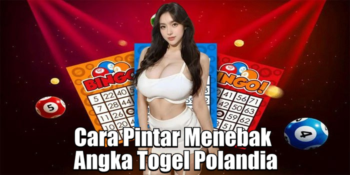 Cara Pintar Menebak Angka Togel Polandia