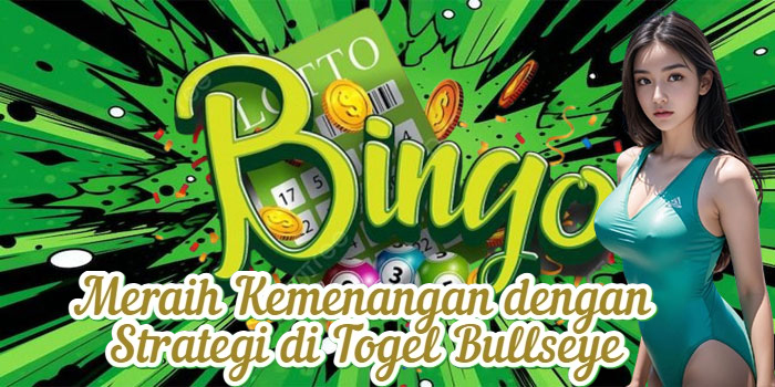 Meraih Kemenangan dengan Strategi di Togel Bullseye