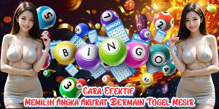 Cara Efektif Memilih Angka Akurat Bermain Togel Mesir