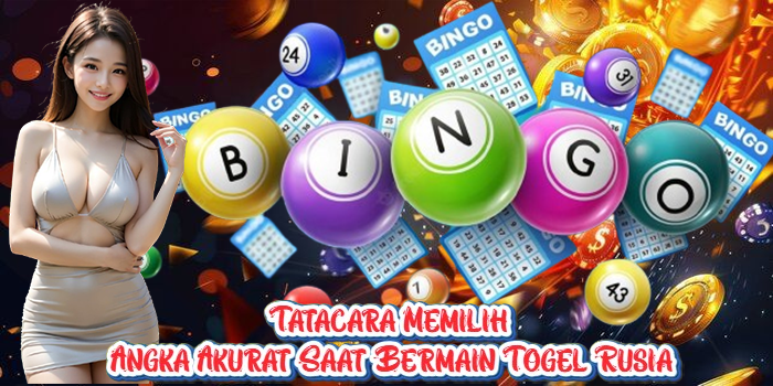 Tatacara Memilih Angka Akurat Saat Bermain Togel Rusia