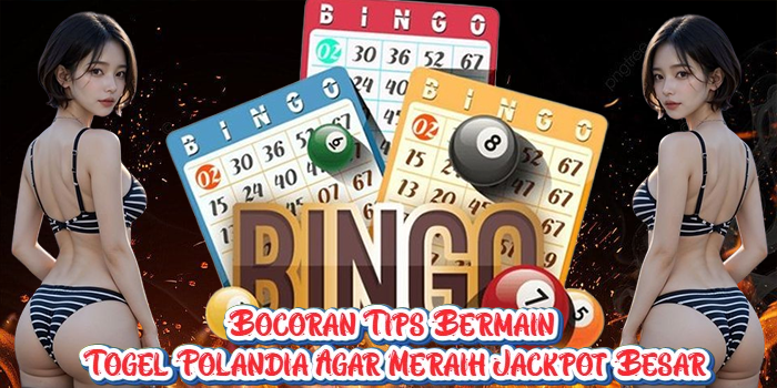 Bocoran Tips Bermain Togel Polandia Agar Meraih Jackpot Besar