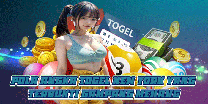 Pola Angka Togel New York yang Terbukti Gampang Menang