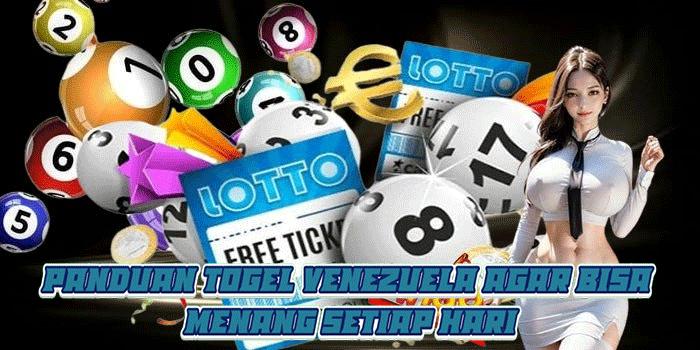 Panduan Togel Venezuela Agar Bisa Menang Setiap Hari