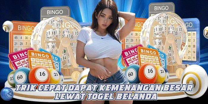 Trik Cepat Dapat Kemenangan Besar Lewat Togel Belanda