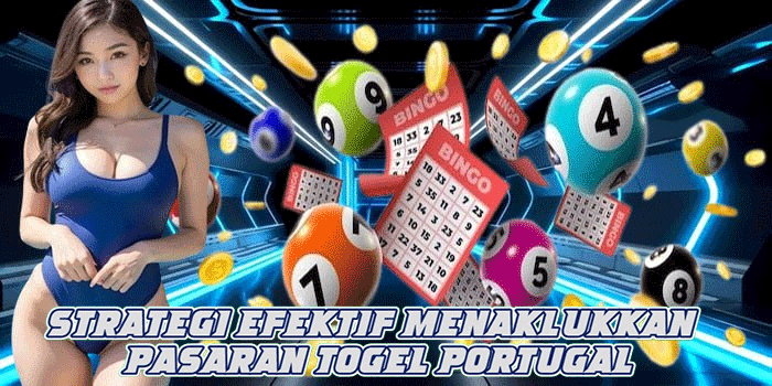 Strategi Efektif Menaklukkan Pasaran Togel Portugal