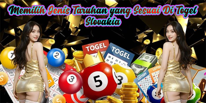 Memilih Jenis Taruhan yang Sesuai Di Togel Slovakia