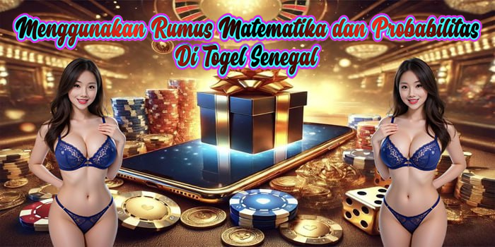 Menggunakan Rumus Matematika dan Probabilitas Di Togel Senegal
