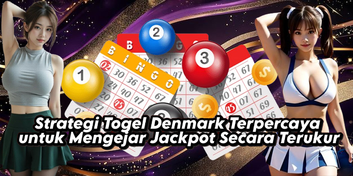 Strategi Togel Denmark Terpercaya untuk Mengejar Jackpot Secara Terukur
