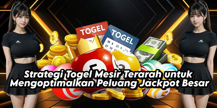 Strategi Togel Mesir Terarah untuk Mengoptimalkan Peluang Jackpot Besar