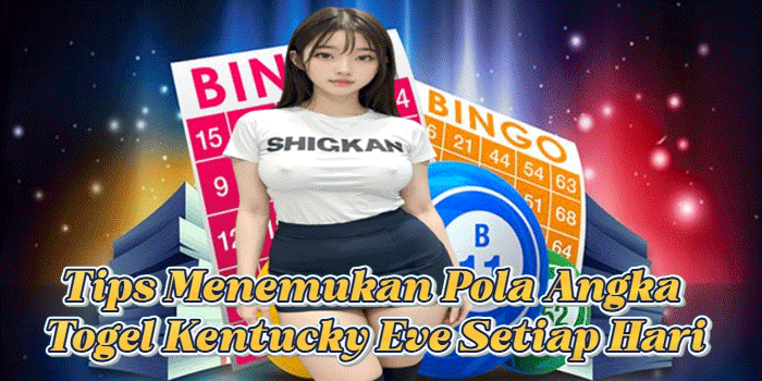 Tips Menemukan Pola Angka Togel Kentucky Eve Setiap Hari
