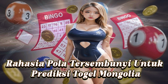 Rahasia Pola Tersembunyi Untuk Prediksi Togel Mongolia