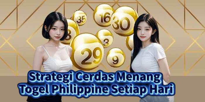 Strategi Cerdas Menang Togel Philippine Setiap Hari