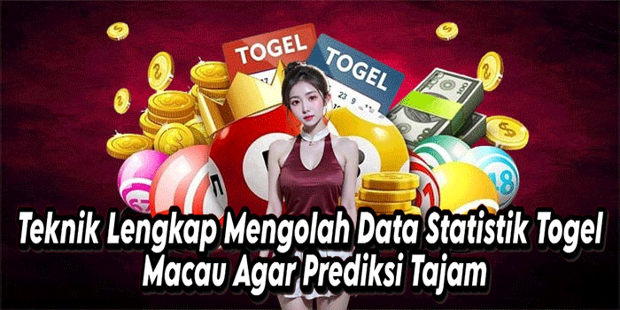 Teknik Lengkap Mengolah Data Statistik Togel Macau Agar Prediksi Tajam
